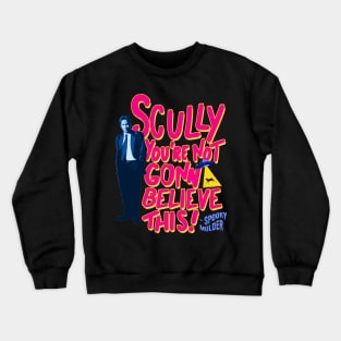 mulder scully youre not gonna believe this Crewneck Sweatshirt